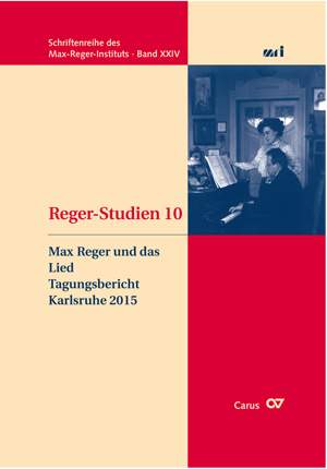 Reger-Studien 10: Max Reger und das Lied. Tagungsbericht Karlsruhe 2015