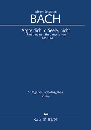 Bach, JS: Ärgre dich, o Seele, nicht BWV186