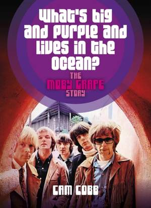 What’s Big and Purple and Lives in the Ocean: The Moby Grape Story