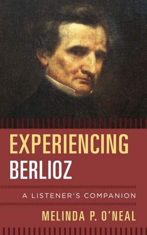 Experiencing Berlioz: A Listener's Companion