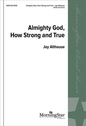 Jay Althouse: Almighty God, How Strong and True