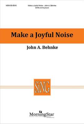 John A. Behnke: Make a Joyful Noise
