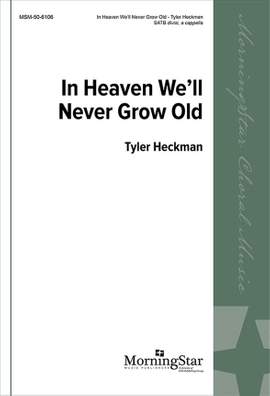 Tyler Heckman: In Heaven We'll Never Grow Old