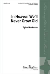 Tyler Heckman: In Heaven We'll Never Grow Old
