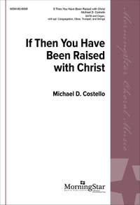 Michael D. Costello: If Then You Have Been Raised with Christ
