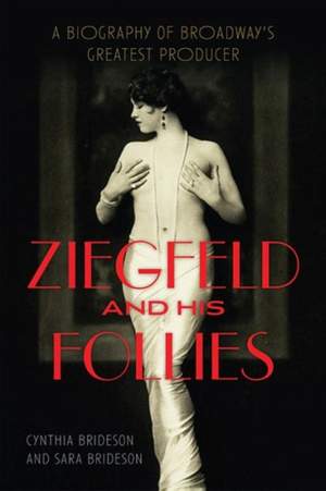 Ziegfeld and His Follies: A Biography of Broadway's Greatest Producer