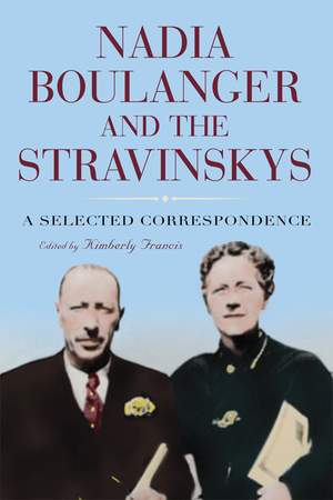 Nadia Boulanger and the Stravinskys: A Selected Correspondence
