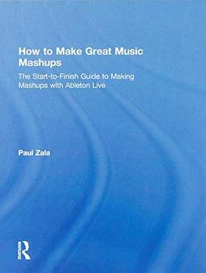How to Make Great Music Mashups: The Start-to-Finish Guide to Making Mashups with Ableton Live