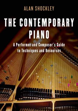 The Contemporary Piano: A Performer and Composer’s Guide to Techniques and Resources