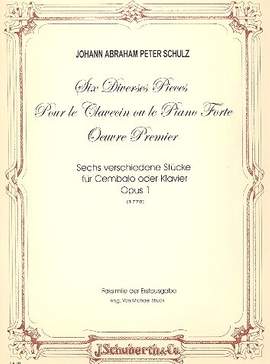 Johann Abraham Peter Schulz: 6 Verschiedene Stücke Op. 1