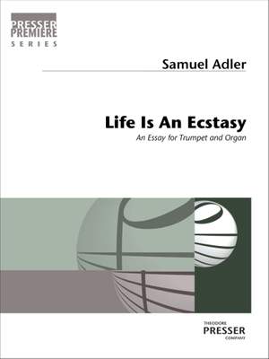 Samuel Adler: Life Is An Ecstasy