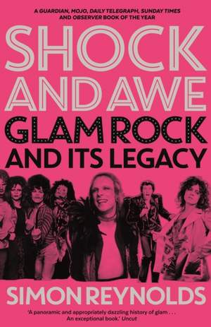 Shock and Awe: Glam Rock and Its Legacy, from the Seventies to the Twenty-First Century