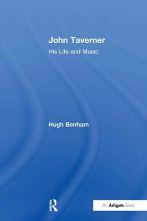 John Taverner: His Life and Music