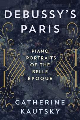 Debussy's Paris: Piano Portraits of the Belle Époque
