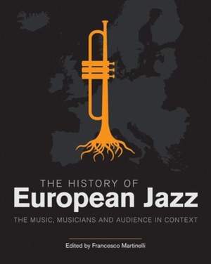 The History of European Jazz: The Music, Musicians and Audience in Context