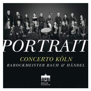 Concerto Köln Portrait - Barockmeister Bach & Handel