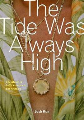 The Tide Was Always High: The Music of Latin America in Los Angeles