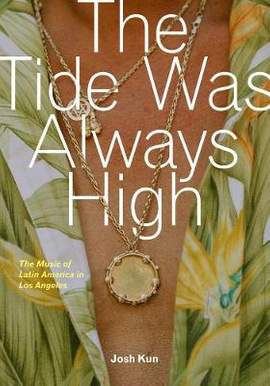 The Tide Was Always High: The Music of Latin America in Los Angeles