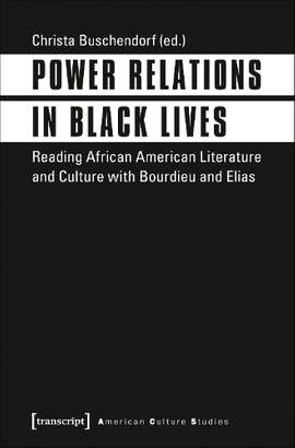 Power Relations in Black Lives – Reading African American Literature and Culture with Bourdieu and Elias