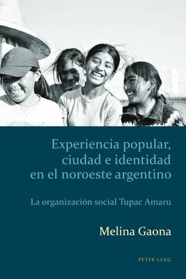 Experiencia Popular, Ciudad e Identidad en el Noroeste Argentino: La Organizacion Social Tupac Amaru