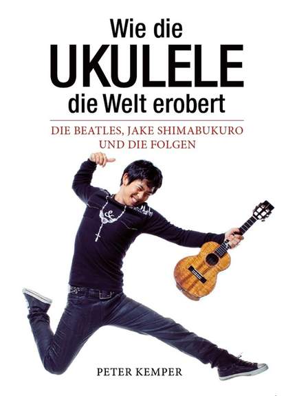 Kemper, P: Wie die Ukulele die Welt erobert