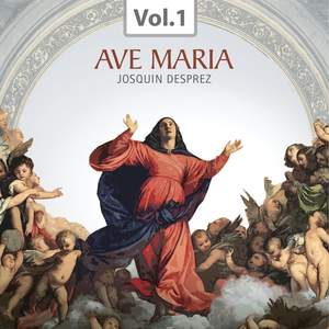 Ave Maria (Praise of the Virgin Mary Through the Centuries), Vol. 1: Jsoquin Desprez