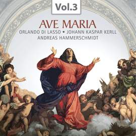 Ave Maria (Praise of the Virgin Mary Through the Centuries), Vol. 3