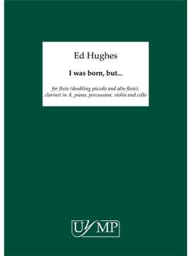 Ed Hughes: I Was Born, But..