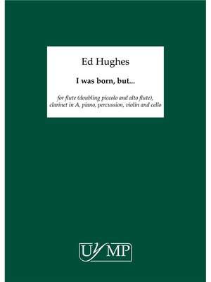 Ed Hughes: I Was Born, But..