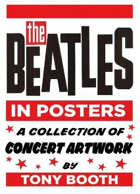 The Beatles in Posters: A Collection of Concert Artwork by Tony Booth