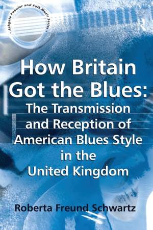 How Britain Got the Blues: The Transmission and Reception of American Blues Style in the United Kingdom