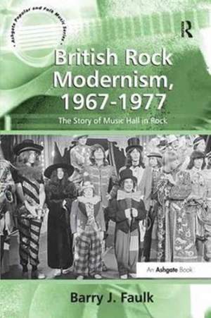 British Rock Modernism, 1967-1977: The Story of Music Hall in Rock