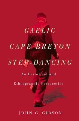 Gaelic Cape Breton Step-Dancing: An Historical and Ethnographic Perspective: Volume 2