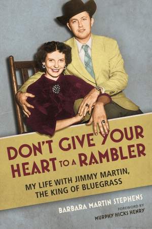 Don't Give Your Heart to a Rambler: My Life with Jimmy Martin, the King of Bluegrass