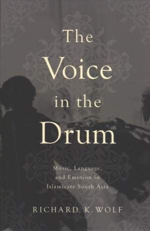 The Voice in the Drum: Music, Language, and Emotion in Islamicate South Asia