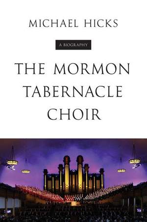 The Mormon Tabernacle Choir: A Biography