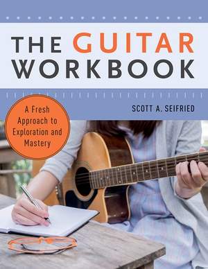 The Guitar Workbook: A Fresh Approach to Exploration and Mastery