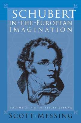 Schubert in the European Imagination, Volume 2: Fin-de-Siècle Vienna