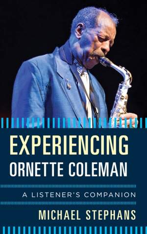 Experiencing Ornette Coleman: A Listener's Companion