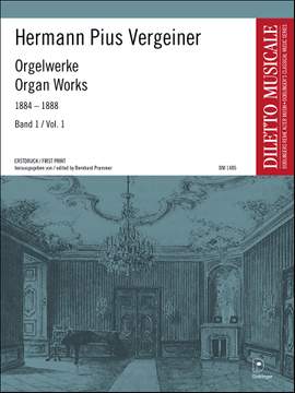 Hermann Pius Vergeiner: Ausgewählte Orgelwerke 1884-1888 Band 1