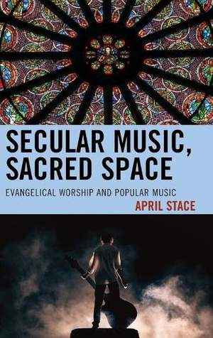 Secular Music, Sacred Space: Evangelical Worship and Popular Music