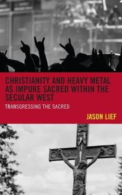 Christianity and Heavy Metal as Impure Sacred within the Secular West: Transgressing the Sacred