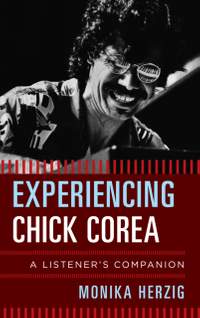 Experiencing Chick Corea: A Listener's Companion