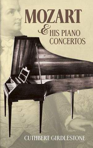 Wolfgang Amadeus Mozart: Mozart and His Piano Concertos