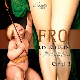 Fro bin ich dein - Musical Treasures from 16th Century Basel