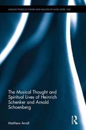 The Musical Thought and Spiritual Lives of Heinrich Schenker and Arnold Schoenberg