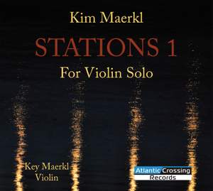 Kim Maerkl: Stations 1 for Violin Solo