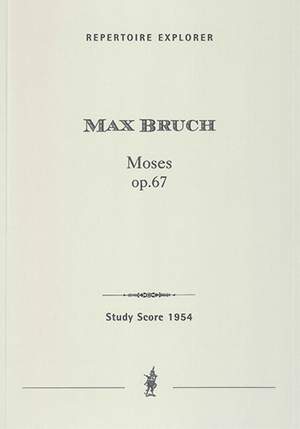 Bruch, Max: Moses. A Biblical Oratorio for soprano, tenor, bass soli, mixed choir & orchestra Op. 67