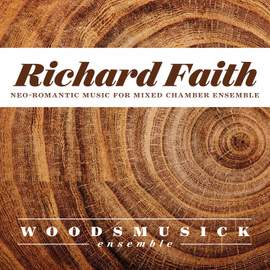 Richard Faith: Neo-Romantic Music for Mixed Chamber Ensemble