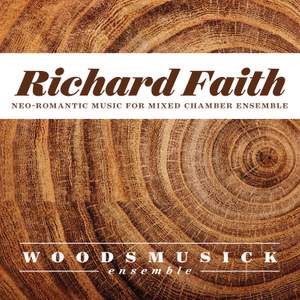 Richard Faith: Neo-Romantic Music for Mixed Chamber Ensemble